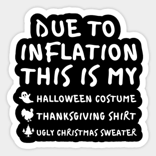 Due To Inflation This is My Halloween Costume Thanksgiving Shirt Christmas Sweater Sticker